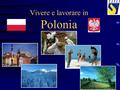 Polonia Vivere e lavorare in Polonia. Informazioni generali localizzazioneEuropa Centrale popolazione (2008)38,1 mil, di cui 62% vive in città superficie312.685.