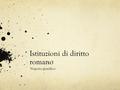 Istituzioni di diritto romano Negozio giuridico. Nell’ambito della riflessione sui fatti giuridici volontari è sorta nel XIX secolo, soprattutto grazie.