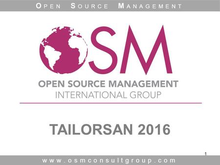 1 TAILORSAN 2016 www.osmconsultgroup.com O PEN S OURCE M ANAGEMENT.