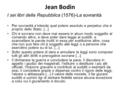 Jean Bodin I sei libri della Repubblica (1576)-La sovranità Per sovranità s’intende quel potere assoluto e perpetuo che è proprio dello Stato. [...] Chi.
