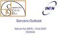 Servers Outlook Server for INFN – End 2007 Outlook.