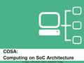 COSA: Computing on SoC Architecture D. Cesini – INFN-CNAF – CSNV – 30/09/2014 - Ferrara.