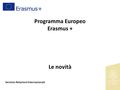 Programma Europeo Erasmus + Le novità Servizio Relazioni Internazionali.