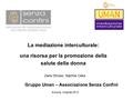La mediazione interculturale: una risorsa per la promozione della salute della donna Gruppo Uman – Associazione Senza Confini Ancona, 14 aprile 2012 Zana.