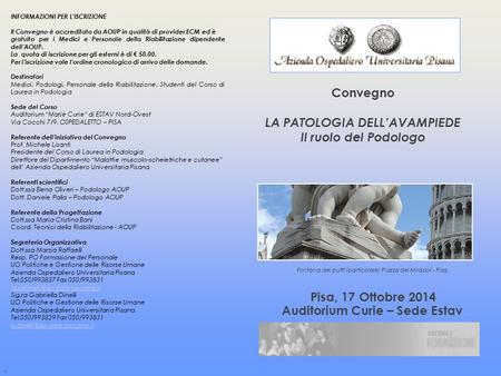 Fontana dei putti (particolare) Piazza dei Miracoli - Pisa Pisa, 17 Ottobre 2014 Auditorium Curie – Sede Estav Convegno LA PATOLOGIA DELL’AVAMPIEDE Il.