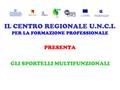 Regione Siciliana Agenzia Regionale per l’Impiego e la Formazione Professionale Unione Europea Fondo Sociale Europeo IL CENTRO REGIONALE U.N.C.I. PER LA.
