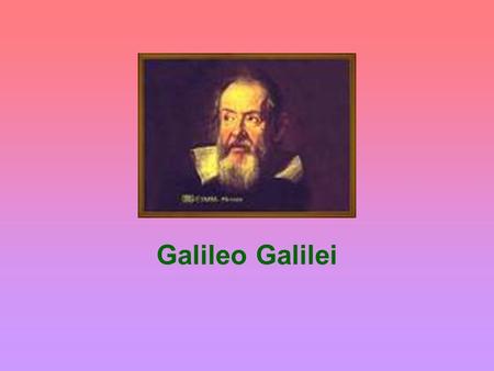 Galileo Galilei.