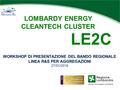 LOMBARDY ENERGY CLEANTECH CLUSTER LE2C WORKSHOP DI PRESENTAZIONE DEL BANDO REGIONALE LINEA R&S PER AGGREGAZIONI 27/01/2016.