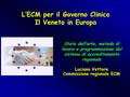 L’ECM per il Governo Clinico Il Veneto in Europa Stato dell’arte, metodo di lavoro e programmazione del sistema di accreditamento regionale Luciano Vettore.