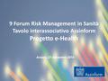9 Forum Risk Management in Sanità Tavolo interassociativo Assinform Progetto e-Health 1 Arezzo, 27 novembre 2014.
