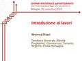 Introduzione ai lavori Morena Diazzi Direttore Generale Attività Produttive, Commercio, Turismo, Regione Emilia-Romagna.