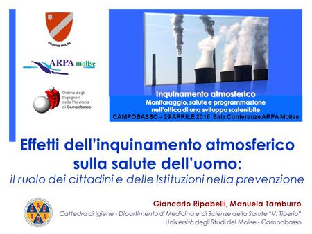 Effetti dell’inquinamento atmosferico sulla salute dell’uomo: il ruolo dei cittadini e delle Istituzioni nella prevenzione Giancarlo Ripabelli, Manuela.