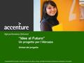 Copyright ©2010 Accenture All rights reserved. Accenture, its logo, and High Performance Delivered are trademarks of Accenture. “Idee al Futuro” Un progetto.