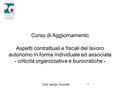 Dott. Sergio Ceccotti1 Corso di Aggiornamento Aspetti contrattuali e fiscali del lavoro autonomo in forma individuale ed associata - criticità organizzative.