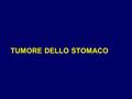 TUMORE DELLO STOMACO.