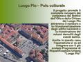 Luogo Pio – Polo culturale Il progetto prevede il completo recupero del complesso dei Bottini dell’Olio e della Chiesa del Luogo Pio attraverso il restauro.