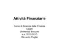 Attività Finanziarie Corso di Scienza delle Finanze Cleam Università Bocconi a.a. 2012-2013 Riccardo Puglisi.