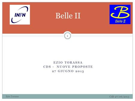 EZIO TORASSA CDS - NUOVE PROPOSTE 27 GIUGNO 2013 Ezio Torassa CdS 27/06/2013 1 Belle II.