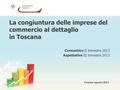 La congiuntura delle imprese del commercio al dettaglio in Toscana Consuntivo II trimestre 2013 Aspettative III trimestre 2013 Firenze, agosto 2013.