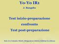 Test inizio-preparazione confronto Test post-preparazione Yo-Yo IR1 J. Bangsbo Dott. Ivo Colombo Oliotti - Preparatore Atletico BASE96 Eccellenza.