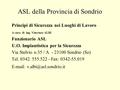 ASL della Provincia di Sondrio Principi di Sicurezza nei Luoghi di Lavoro A cura di ing. Vincenzo ALBI Funzionario ASL U.O. Impiantistica per la Sicurezza.