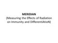 MERIDIAN (Measuring the Effects of Radiation on Immunity and DIfferentiAtioN)