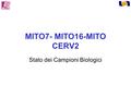 MITO7- MITO16-MITO CERV2 Stato dei Campioni Biologici.
