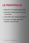 Marco Lazzari – Informatica generale 1 LE PERIFERICHE l dispositivi di input/output (I/O) l realizzano interazione fra uomo e macchina l controllati dal.