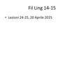 Fil Ling 14-15 Lezioni 24-25, 20 Aprile 2015. DOMANDE SULLA PRIMA PARTE DEL CORSO: sono nel sito.