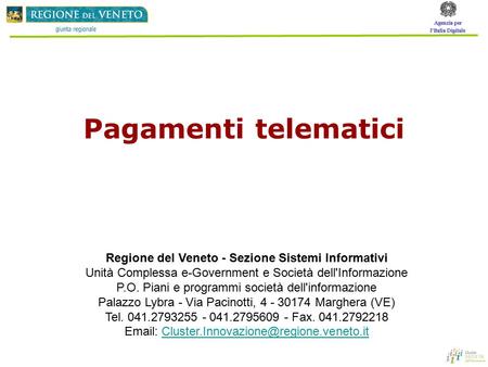 Pagamenti telematici Regione del Veneto - Sezione Sistemi Informativi Unità Complessa e-Government e Società dell'Informazione P.O. Piani e programmi società.