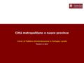 1 Città metropolitane e nuove province Corso di Pubblica Amministrazione e Sviluppo Locale Massimo La Nave.