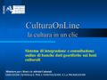 CulturaOnLine la cultura in un clic Sistema di integrazione e consultazione online di banche dati georiferite sui beni culturali Ministero per i Beni e.
