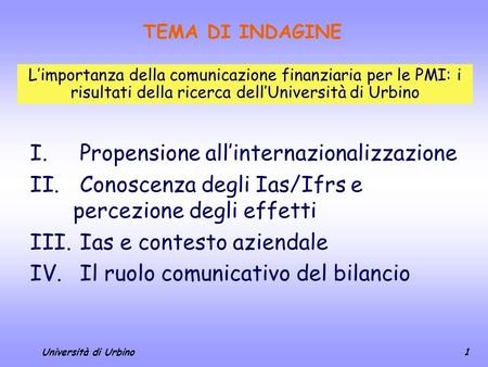 Università di Urbino1 TEMA DI INDAGINE L’importanza della comunicazione finanziaria per le PMI: i risultati della ricerca dell’Università di Urbino I.
