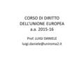 CORSO DI DIRITTO DELL’UNIONE EUROPEA a.a. 2015-16 Prof. LUIGI DANIELE