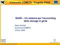 Www.consorzio-cometa.it Consorzio COMETA - Progetto PI2S2 UNIONE EUROPEA SAGE – Un sistema per l’accounting dello storage in gLite Fabio Scibilia Consorzio.