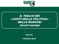 IL TAGLIO DEI «COSTI DELLA POLITICA» NELLE MARCHE: alcuni esempi Ancona 5 Ottobre 2012.