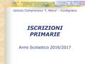 Istituto Comprensivo “ I. Nievo ” - Cordignano ISCRIZIONI PRIMARIE Anno Scolastico 2016/2017.