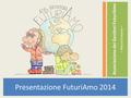 Associazione dei Genitori FuturiAmo - Mezzolombardo - Presentazione FuturiAmo 2014.