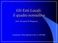 Gli Enti Locali: il quadro normativo Insegnamento “Diritto degli Enti Locali” a.a. 2007/2008 Dott. Giovanni Di Pangrazio.