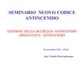 GESTIONE DELLA SICUREZZA ANTINCENDIO OPERATIVITA’ ANTINCENDIO SEMINARIO NUOVO CODICE ANTINCENDIO 16 novembre 2015 – Prato Ing. Claudio Mastrogiuseppe.
