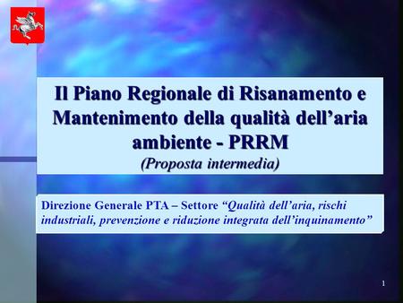 1 Il Piano Regionale di Risanamento e Mantenimento della qualità dell’aria ambiente - PRRM (Proposta intermedia) Direzione Generale PTA – Settore “Qualità.