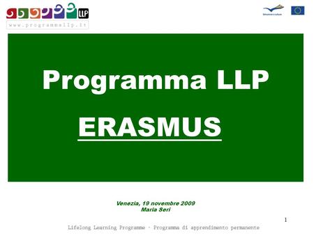 1 Programma LLP Venezia, 19 novembre 2009 Maria Seri ERASMUS.