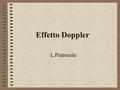Effetto Doppler L.Pietrocola. L’effetto Doppler è un fenomeno che riguarda la propagazione delle onde meccaniche e delle onde elettromagnetiche. Il fenomeno.