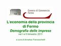 L’economia della provincia di Fermo Demografia delle imprese nel I e II trimestre 2011 a cura di Annalisa Franceschetti.
