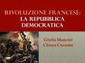 Rivoluzione francese: la repubblica democratica Giulia Mancini Chiara Cucumo.