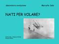 Laboratorio evoluzione Marcello Sala NATI PER VOLARE? [Henry Gee, Tempo profondo, Einaudi 2006]