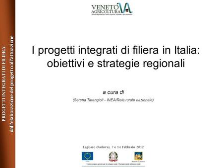 PROGETTI INTEGRATI DI FILIERA dall’elaborazione del progetto all’attuazione I progetti integrati di filiera in Italia: obiettivi e strategie regionali.