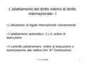 13-14/12/20061 L’adattamento del diritto interno al diritto internazionale - I L’attuazione di regole internazionali convenzionali L’adattamento automatico: