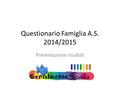 Questionario Famiglia A.S. 2014/2015 Presentazione risultati.