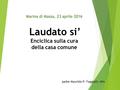 Marina di Massa, 23 aprile 2016 Laudato si’ Enciclica sulla cura della casa comune padre Maurizio P. Faggioni, ofm.